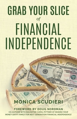 Grab Your Slice of Financial Independence by Scudieri, Monica