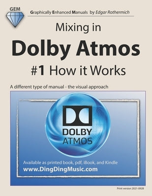 Mixing in Dolby Atmos - #1 How it Works: A different type of manual - the visual approach by Rothermich, Edgar