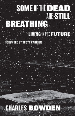 Some of the Dead Are Still Breathing: Living in the Future by Bowden, Charles