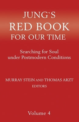 Jung's Red Book for Our Time: Searching for Soul Under Postmodern Conditions Volume 4 by Stein, Murray