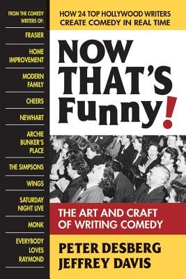 Now That's Funny!: The Art and Craft of Writing Comedy by Desberg, Peter