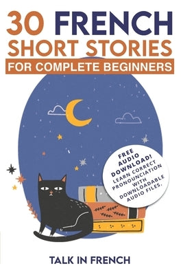 30 French Short Stories for Complete Beginners: Improve your reading and listening skills in French by French, Talk in