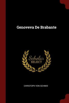 Genoveva De Brabante by Schmid, Christoph Von