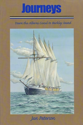Journeys Down the Alberni Canal to Barkl by Peterson, Jan