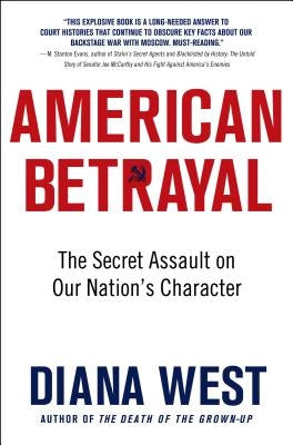 American Betrayal: The Secret Assault on Our Nation's Character by West, Diana