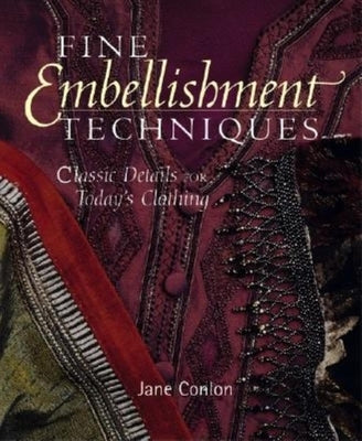 Fine Embellishment Techniques: Classic Details for Today's Clothing by Conlon, Jane