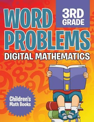 Word Problems 3rd Grade: Digital Mathematics Children's Math Books by Baby Professor