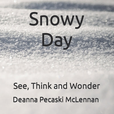 Snowy Day: See, Think and Wonder by Pecaski McLennan, Deanna