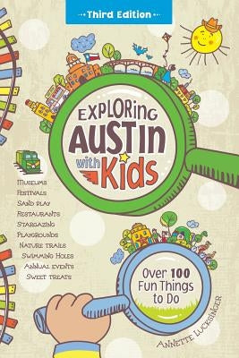 Exploring Austin with Kids: Over 100 Fun Things to Do by Lucksinger, Annette