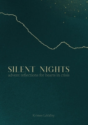 Silent Nights: Advent Reflections for Hearts in Crisis by Lavalley, Kristen