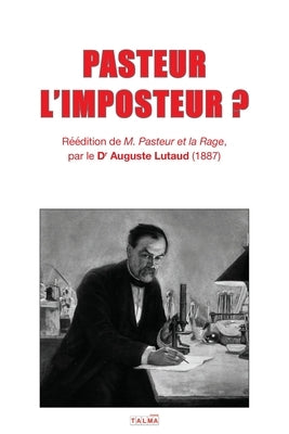 Pasteur l'Imposteur ? by Lutaud, Auguste