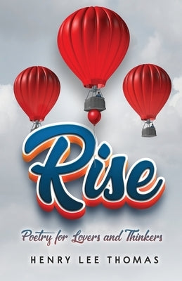 Rise: Poetry for Lovers and Thinkers by Thomas, Henry Lee