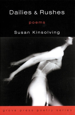 Dailies and Rushes: Poems by Kinsolving, Susan