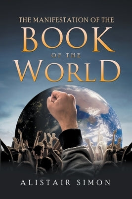 The Manifestation of the Book of the World by Simon, Alistair