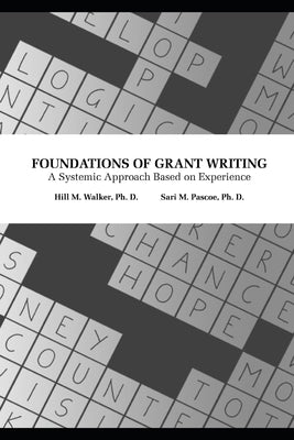 Foundations of Grant Writing: A Systemic Approach Based on Experience by Pascoe, Sari