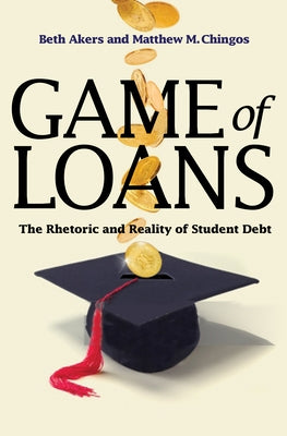 Game of Loans: The Rhetoric and Reality of Student Debt by Akers, Beth