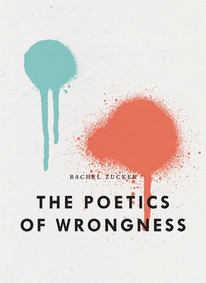 The Poetics of Wrongness by Zucker, Rachel