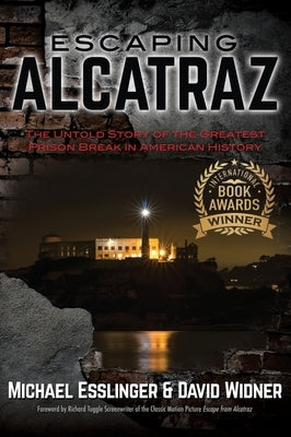 Escaping Alcatraz: The Untold Story of the Greatest Prison Break in American History by Esslinger, Michael