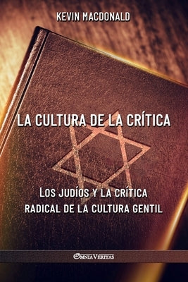 La cultura de la crítica: Los judíos y la crítica radical de la cultura gentil by MacDonald, Kevin