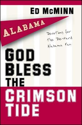 God Bless the Crimson Tide: Devotions for the Die-Hard Alabama Fan by McMinn, Ed