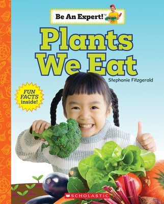 Plants We Eat (Be an Expert!) by Fitzgerald, Stephanie