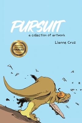 Pursuit: A collection of artwork by Cruz, Lianne