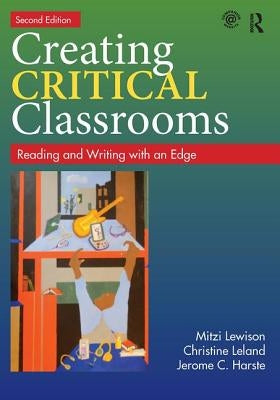 Creating Critical Classrooms: Reading and Writing with an Edge by Lewison, Mitzi