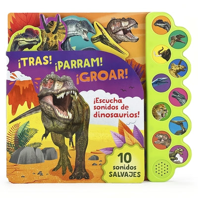 ¡Tras! ¡Parram! ¡Groar! ¡Escucha Sonidos de Dinosaurios! by Parragon Books