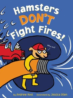 Hamsters Don't Fight Fires! by Root, Andrew