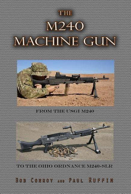 The M240 Machine Gun: From the 1918 to the 1918a3-Slr by Ruffin, Paul