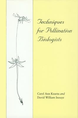 Techniques for Pollination Biologists by Kearns, Carol A.