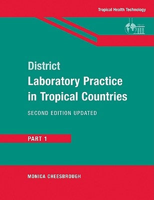 District Laboratory Practice in Tropical Countries, Part 1 by Cheesbrough, Monica