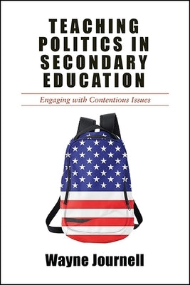 Teaching Politics in Secondary Education: Engaging with Contentious Issues by Journell, Wayne