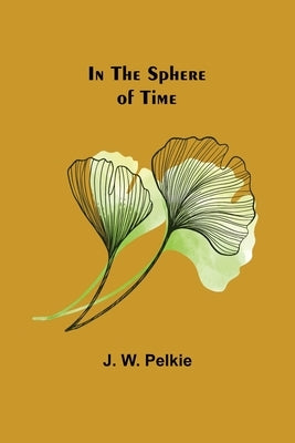 In the Sphere of Time by W. Pelkie, J.