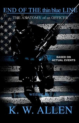 End of the Thin Blue Line: The Anatomy of an Officer by Allen, Kristopher
