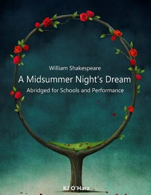 A Midsummer Night's Dream: Abridged for Schools and Performance by O'Hara, Kj