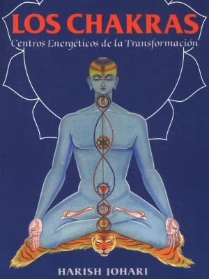 Los Chakras: Centros Energéticos de la Transformación by Johari, Harish