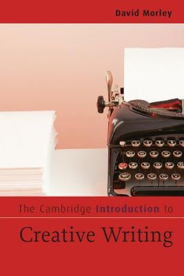 The Cambridge Introduction to Creative Writing by Morley, David