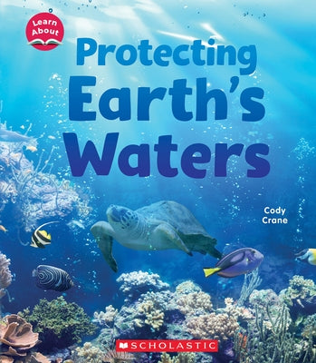 Protecting Earth's Waters (Learn About) by Crane, Cody