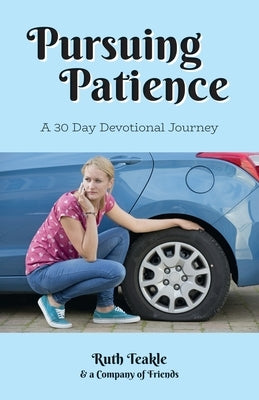 Pursuing Patience: A Thirty Day Devotional Journey by Teakle, Ruth