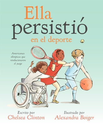 Ella Persistió En El DePorte: Americanas Olímpicas Que Revolucionaron El Juego by Clinton, Chelsea