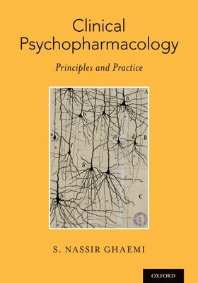 Clinical Psychopharmacology: Principles and Practice by Ghaemi, S. Nassir