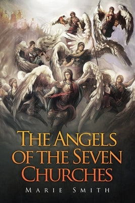 The Angels of The Seven Churches by Smith, Marie