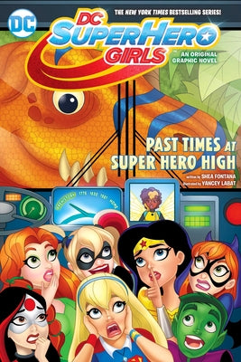 DC Super Hero Girls: Past Times at Super Hero High by Fontana, Shea