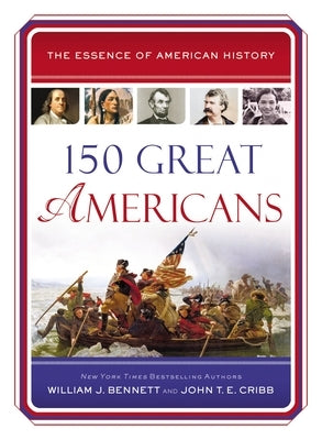 150 Great Americans by Bennett, William J.