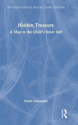 Hidden Treasure: A Map to the Child's Inner Self by Oaklander, Violet