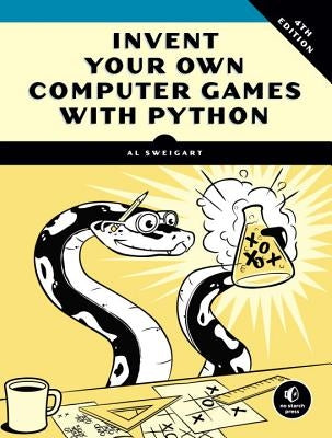 Invent Your Own Computer Games with Python, 4th Edition by Sweigart, Al