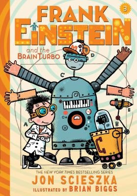 Frank Einstein and the Brainturbo (Frank Einstein Series #3): Book Three by Scieszka, Jon
