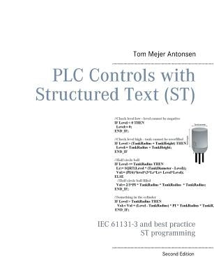 PLC Controls with Structured Text (ST): IEC 61131-3 and best practice ST programming by Antonsen, Tom Mejer