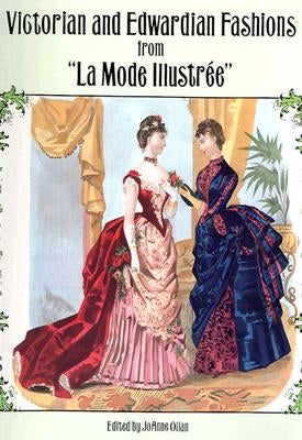 Victorian and Edwardian Fashions from La Mode Illustrée by Olian, Joanne